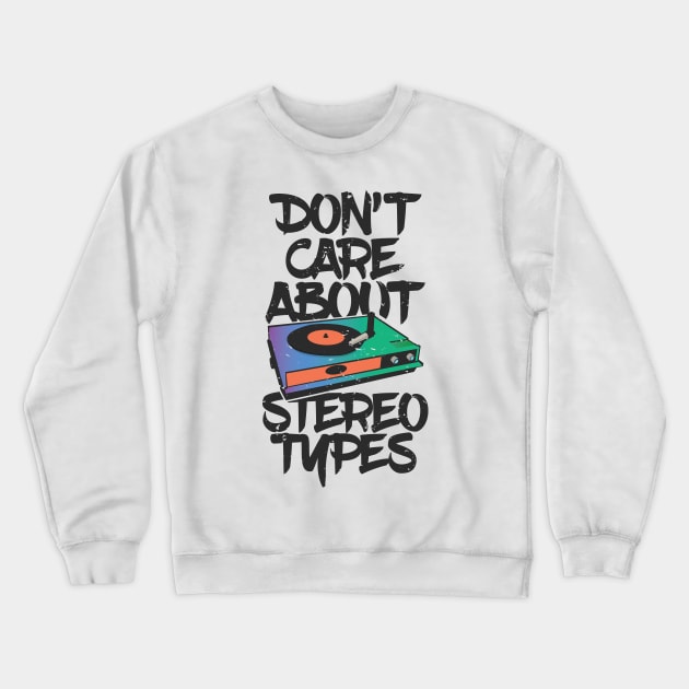 Don't care about stereo types Funny Dj Pun Music Turntable Crewneck Sweatshirt by TheBlackCatprints